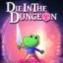 Die in the Dungeon